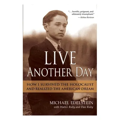 "Live Another Day: How I Survived the Holocaust and Realized the American Dream" - "" ("Edelstei