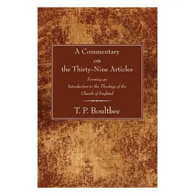 "A Commentary on the Thirty-Nine Articles: Forming an Introduction to the Theology of the Church