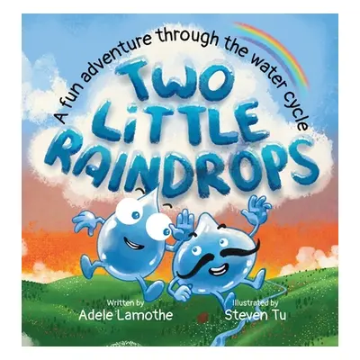 "Two Little Raindrops: A fun story inspired by nature: An Earth Science educational adventure" -