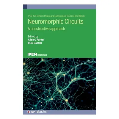 "Neuromorphic Circuits: A constructive approach" - "" ("Parker Alice C.")