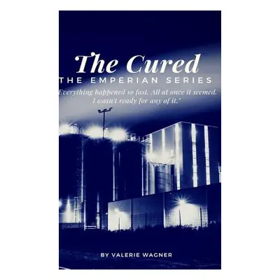 "The Cured (Book One): Book One of the Emperian Series" - "" ("Wagner Valerie")