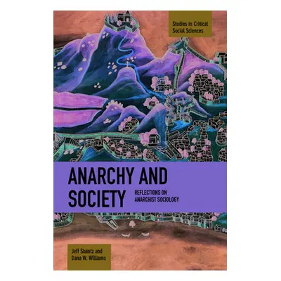 "Anarchy and Society: Reflections on Anarchist Sociology" - "" ("Shantz Jeff")