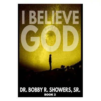 "I Believe God Book 2" - "" ("Showers Sr Bobby R.")