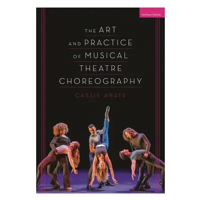 "The Art and Practice of Musical Theatre Choreography" - "" ("Abate Cassie")