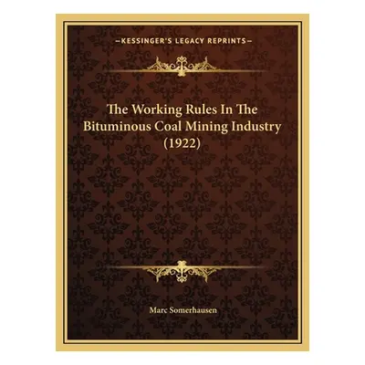 "The Working Rules In The Bituminous Coal Mining Industry (1922)" - "" ("Somerhausen Marc")