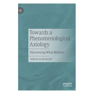 "Towards a Phenomenological Axiology: Discovering What Matters" - "" ("de Monticelli Roberta")