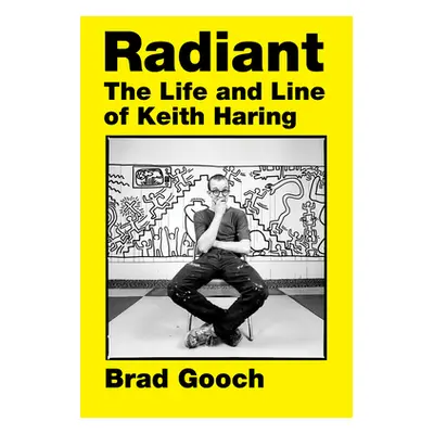 "Radiant: The Life and Line of Keith Haring" - "" ("Gooch Brad")