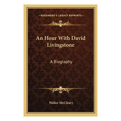 "An Hour With David Livingstone: A Biography" - "" ("McCleary Walter")