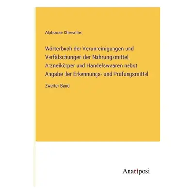 "Wrterbuch der Verunreinigungen und Verflschungen der Nahrungsmittel, Arzneikrper und Handelswaa