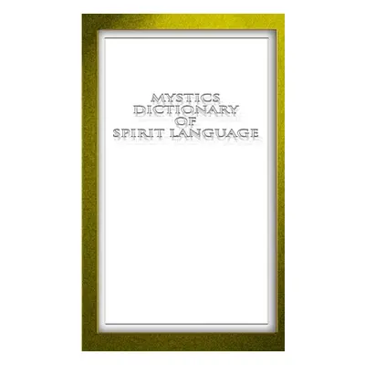 "Mystic Mini Dictionary of Spirit Language" - "" ("Ludden Ken")