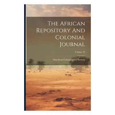 "The African Repository And Colonial Journal; Volume 33" - "" ("Society American Colonization")