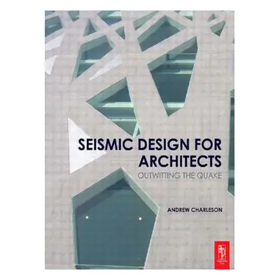 "Seismic Design for Architects: Outwitting the Quake" - "" ("Charleson Andrew")