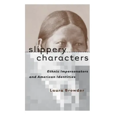 "Slippery Characters: Ethnic Impersonators and American Identities" - "" ("Browder Laura")