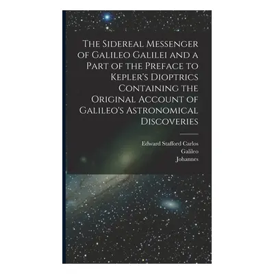 "The Sidereal Messenger of Galileo Galilei and a Part of the Preface to Kepler's Dioptrics Conta