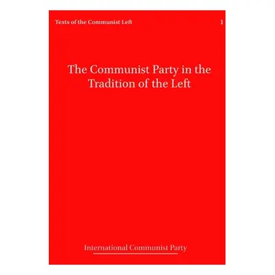 "The Communist Party in the Tradition of the Left" - "" ("Communist Party International")