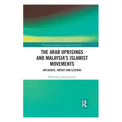 "The Arab Uprisings and Malaysia's Islamist Movements: Influence, Impact and Lessons" - "" ("Sai