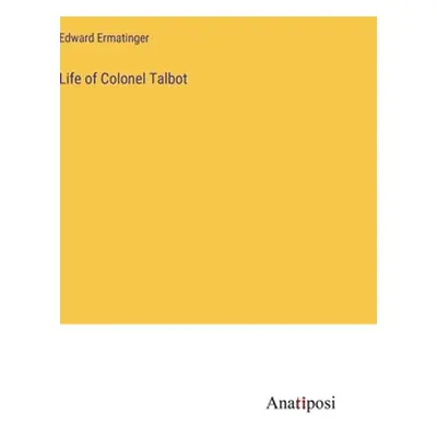 "Life of Colonel Talbot" - "" ("Ermatinger Edward")