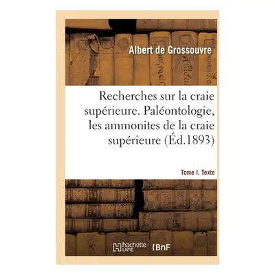 "Recherches Sur La Craie Suprieure. Palontologie, Les Ammonites de la Craie Suprieure" - "" ("de