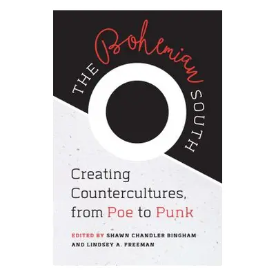 "The Bohemian South: Creating Countercultures, from Poe to Punk" - "" ("Bingham Shawn Chandler")