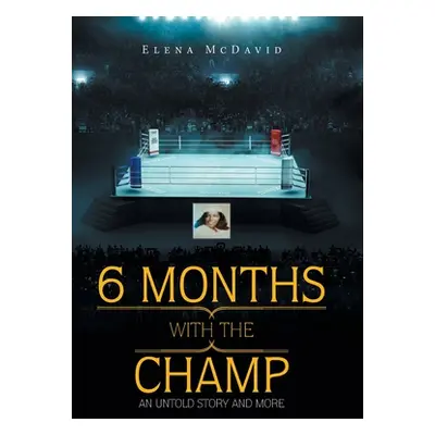 "6 Months with the Champ: An Untold Story and More" - "" ("McDavid Elena")