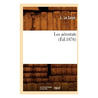 "Les Arostats (d.1876)" - "" ("Le Saint L.")