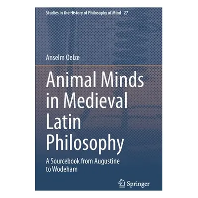 "Animal Minds in Medieval Latin Philosophy: A Sourcebook from Augustine to Wodeham" - "" ("Oelze