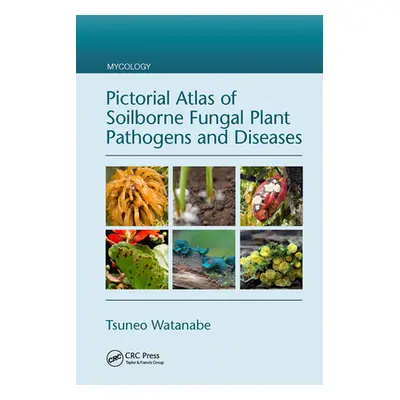 "Pictorial Atlas of Soilborne Fungal Plant Pathogens and Diseases" - "" ("Watanabe Tsuneo")