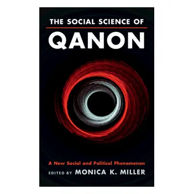 "The Social Science of Qanon: A New Social and Political Phenomenon" - "" ("Miller Monica K.")