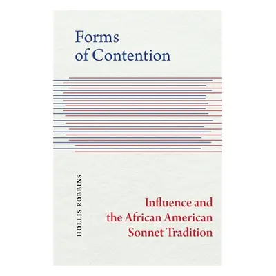 "Forms of Contention: Influence and the African American Sonnet Tradition" - "" ("Robbins Hollis