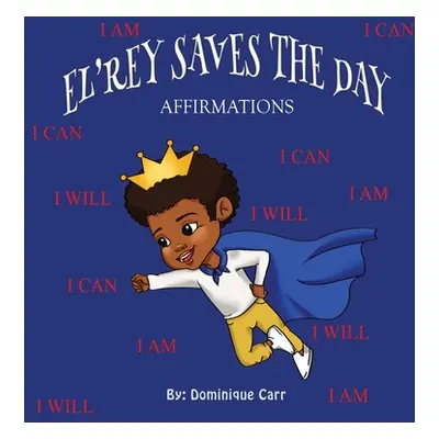 "El'rey Saves The Day: Affirmations" - "" ("Carr Dominique")