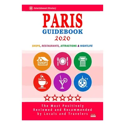 "Paris Guidebook 2020: Shops, Restaurants, Entertainment and Nightlife in Paris, France (City Gu