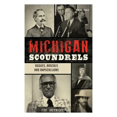 "Michigan Scoundrels: Rogues, Rascals and Rapscallions" - "" ("Lewis Norma")