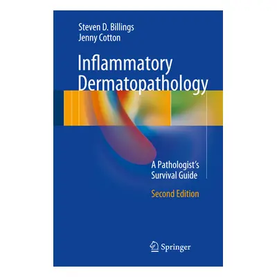 "Inflammatory Dermatopathology: A Pathologist's Survival Guide" - "" ("Billings Steven D.")