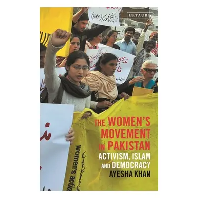 "The Women's Movement in Pakistan: Activism, Islam and Democracy" - "" ("Khan Ayesha")