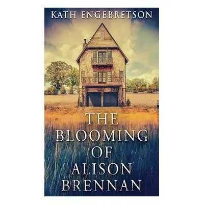 "The Blooming Of Alison Brennan" - "" ("Engebretson Kath")