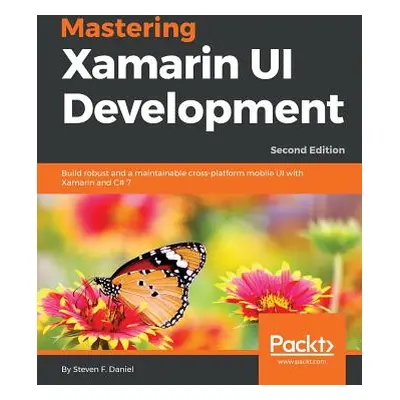 "Mastering Xamarin UI Development - Second Edition" - "" ("Daniel Steven F.")