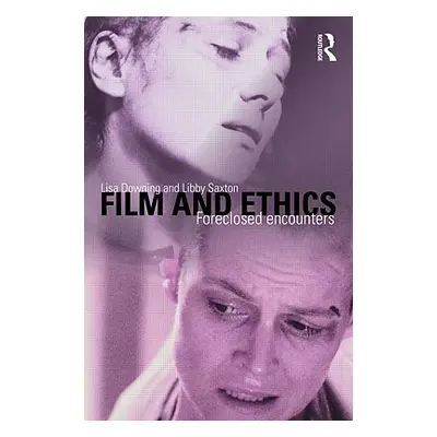 "Film and Ethics: Foreclosed Encounters" - "" ("Downing Lisa")