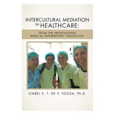 "Intercultural Mediation in Healthcare: From the Professional Medical Interpreters' Perspective.