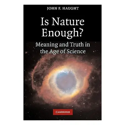 "Is Nature Enough?: Meaning and Truth in the Age of Science" - "" ("Haught John F.")