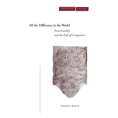 "All the Difference in the World: Postcoloniality and the Ends of Comparison" - "" ("Melas Natal