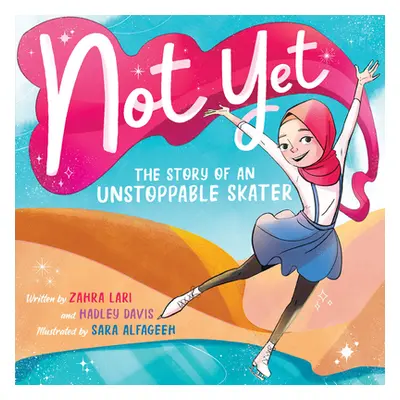 "Not Yet: The Story of an Unstoppable Skater" - "" ("Davis Hadley")