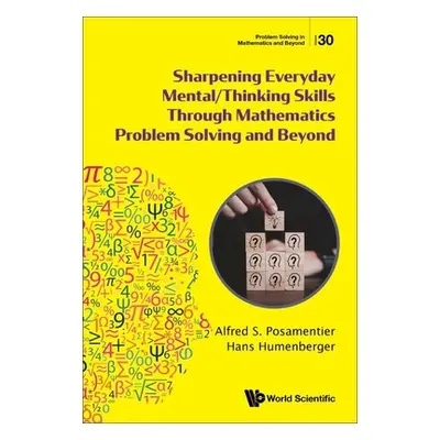 "Sharpening Everyday Mental/Thinking Skills Through Mathematics Problem Solving and Beyond" - ""