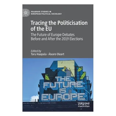 "Tracing the Politicisation of the Eu: The Future of Europe Debates Before and After the 2019 El