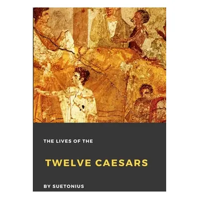 "The Lives of the Twelve Caesars" - "" ("Suetonius")