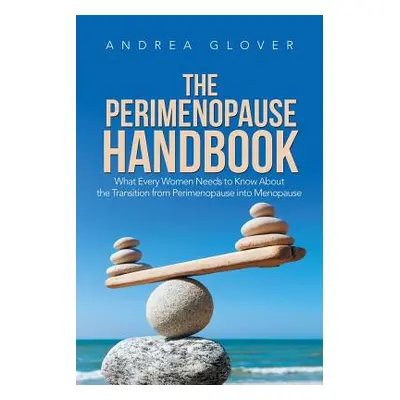 "The Perimenopause Handbook: What Every Women Needs to Know About the Transition from Perimenopa