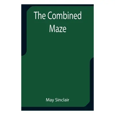 "The Combined Maze" - "" ("Sinclair May")