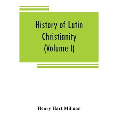 "History of Latin Christianity: including that of the popes to the pontificate of Nicholas V (Vo