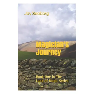 "Magician's Journey: Book One in The Land of Magic Series" - "" ("Seaborg Jay")