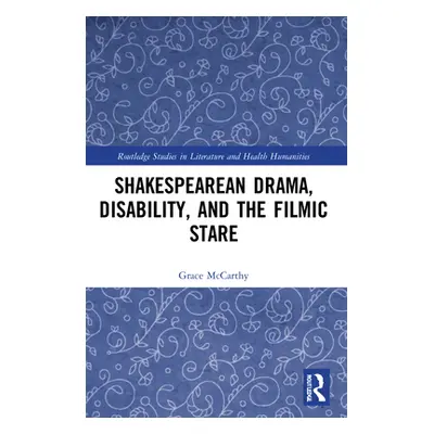 "Shakespearean Drama, Disability, and the Filmic Stare" - "" ("McCarthy Grace")