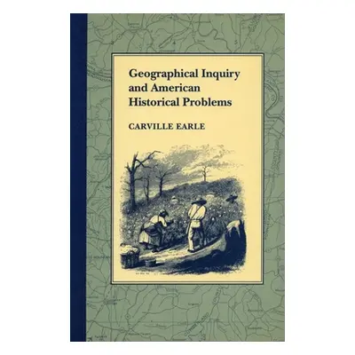 "Geographical Inquiry and American Historical Problems" - "" ("Earle Carville")